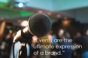 Events are the ultimate expression of a brand. Make sure you're events are a reflection of your brand so you can connect with your target audiences. 